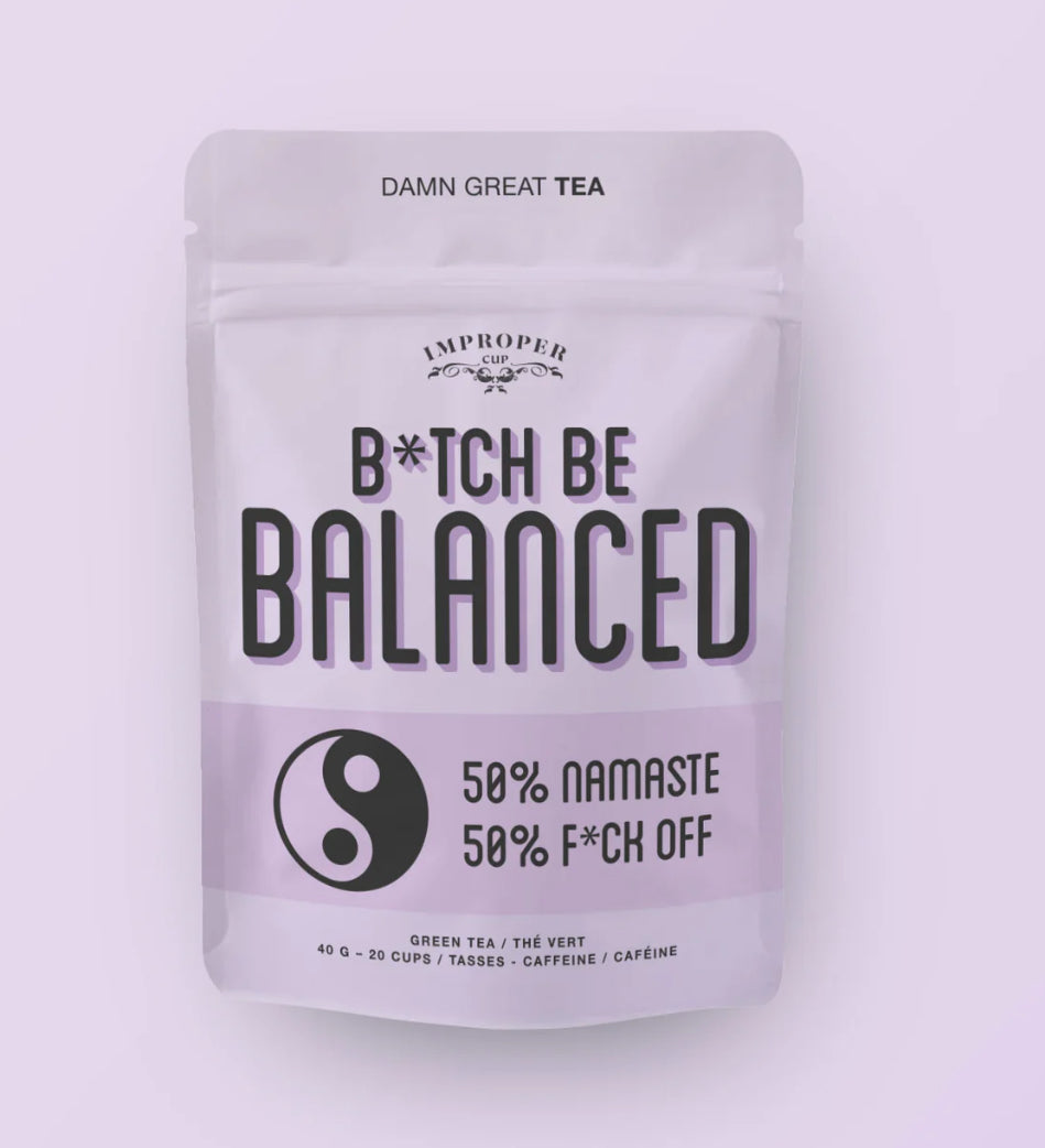 B*tch, Be Balanced Tea