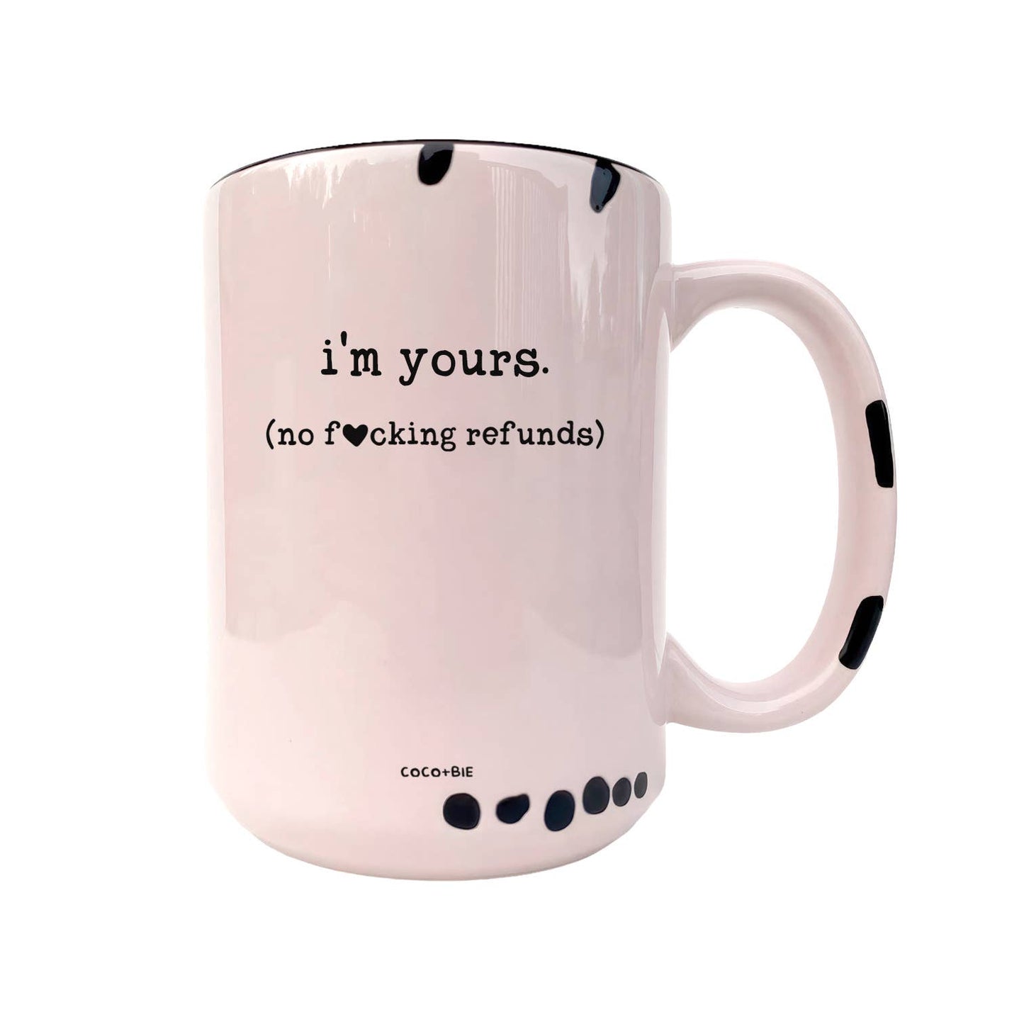 I'm Yours No Refunds Mug