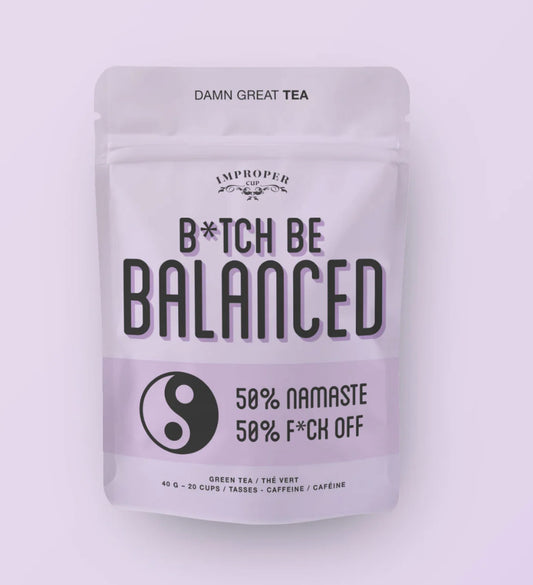B*tch, Be Balanced Tea