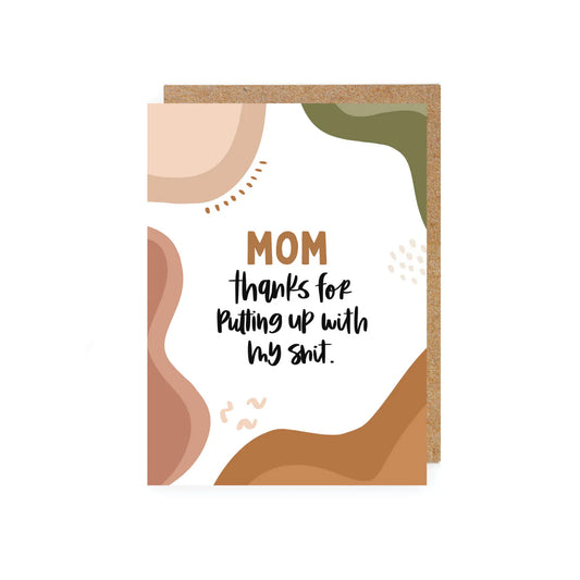 Mom Thanks for Putting Up With My Shit Card