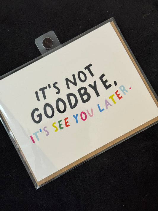 It’s Not Goodbye Card
