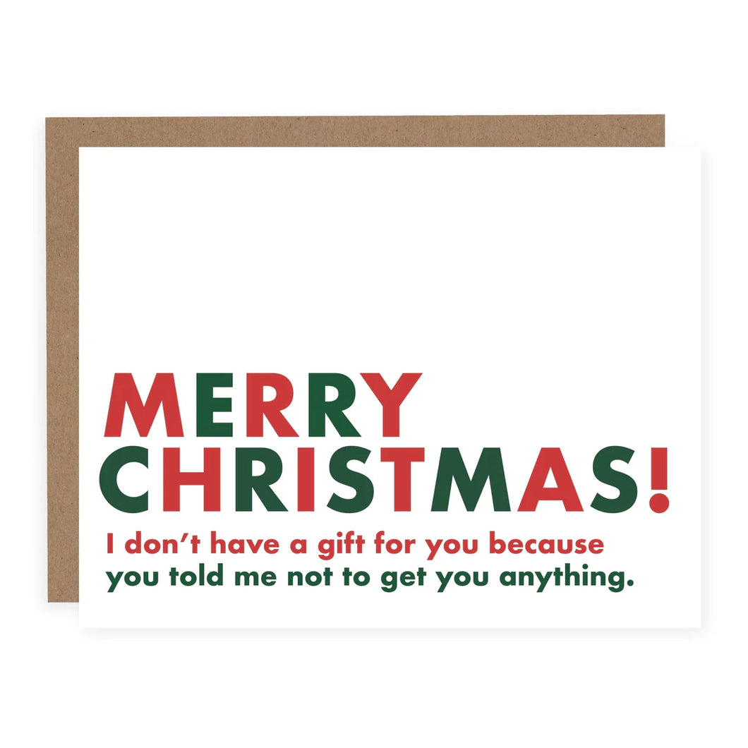 Merry Christmas - You Told Me Not to Get You Anything Card