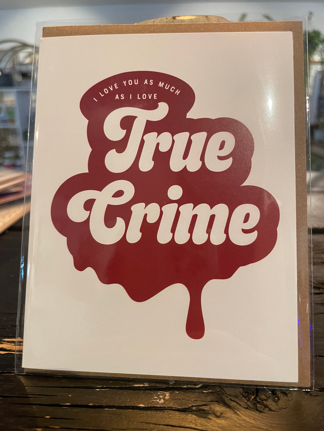 I Love you as Much as True Crime Card
