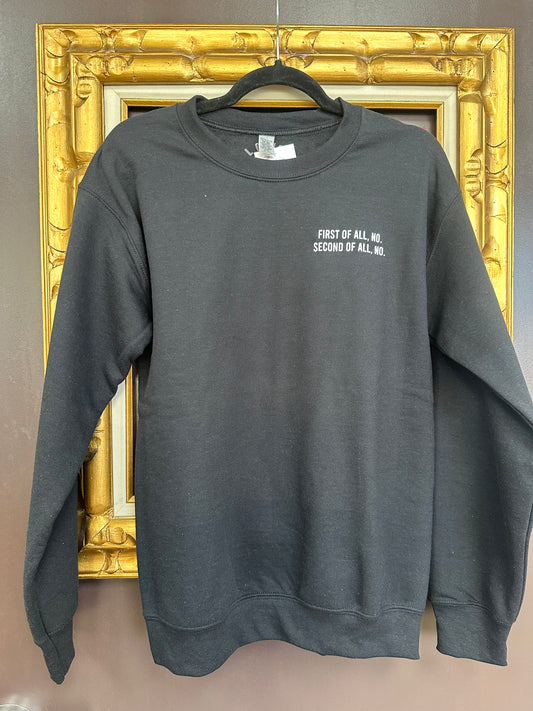 Girl Gang Boutique - First of all, No. Second of all, No. Crewneck: Black /