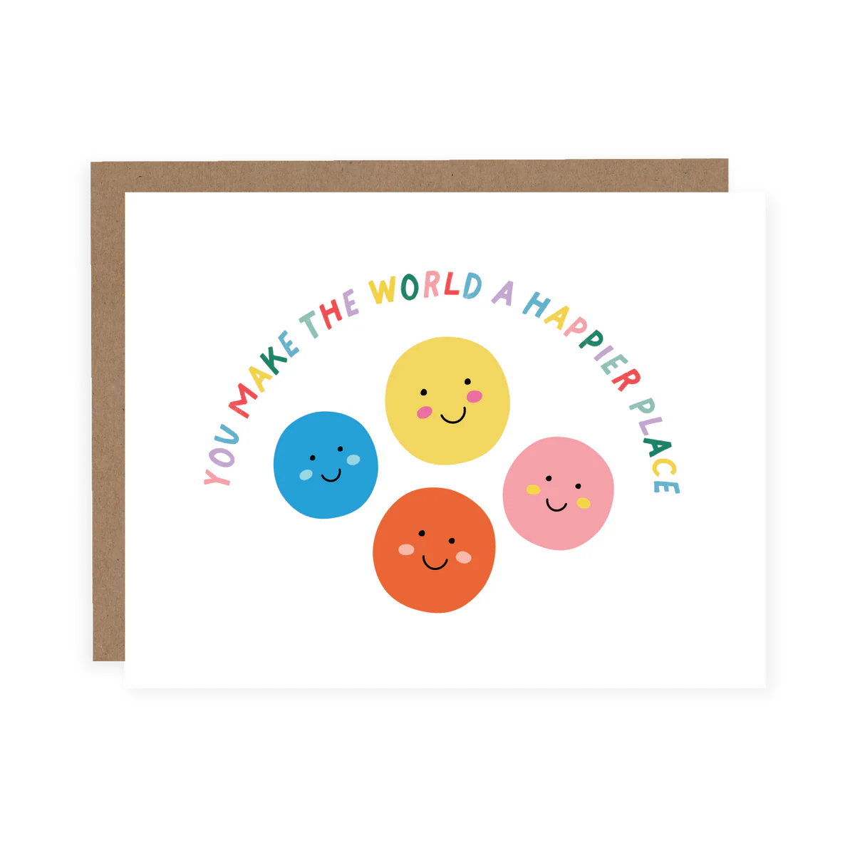 You Make The World A Happier Place Card