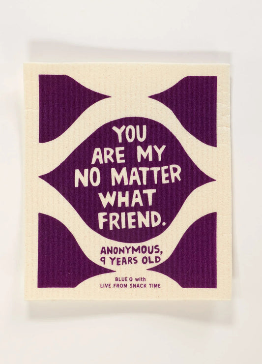 You Are My No Matter What Friend Swedish Dishcloth