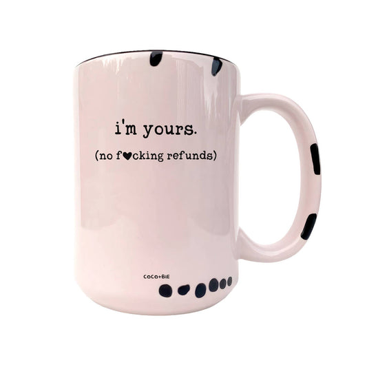 I'm Yours No Refunds Mug