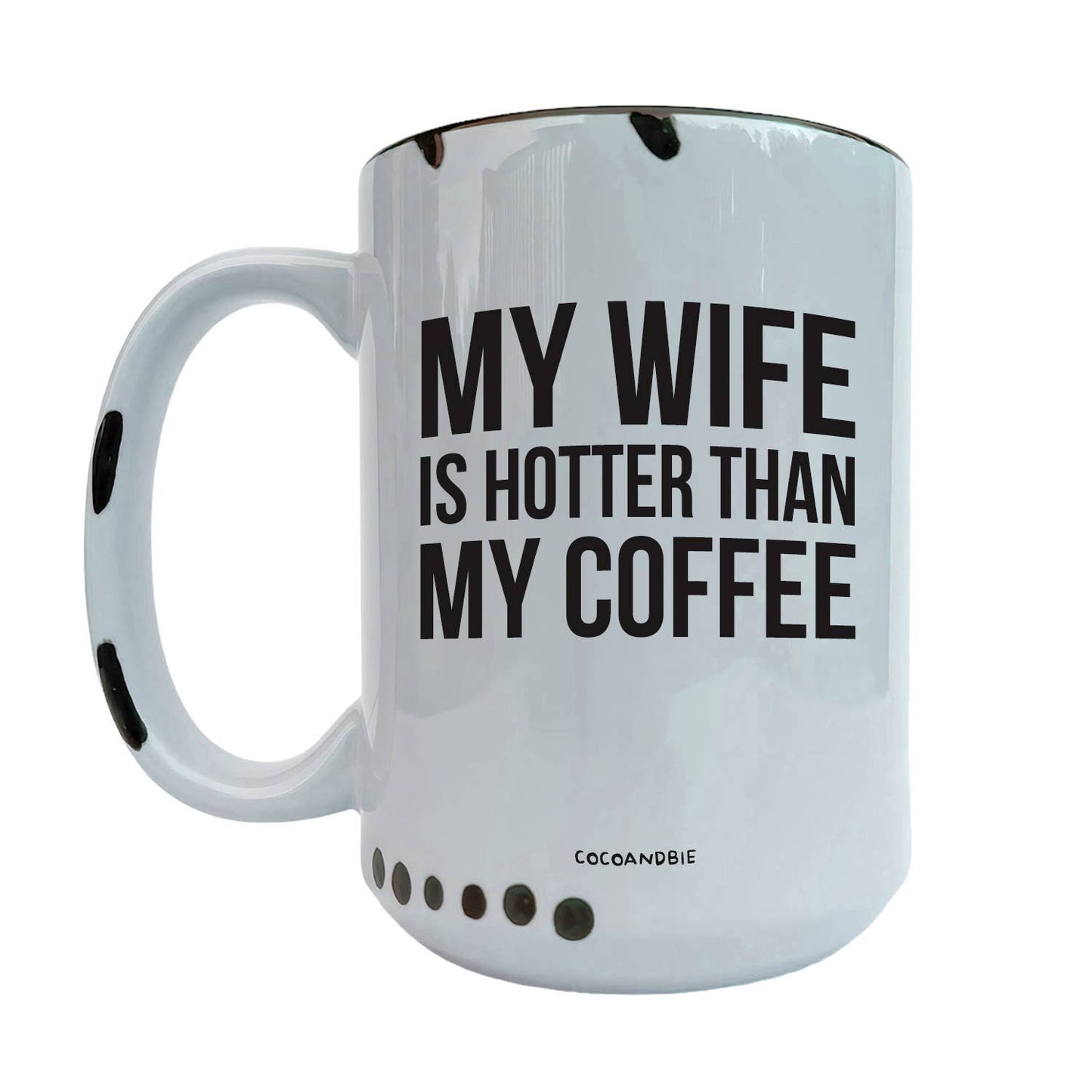 Wife Is Hotter Than My Coffee 15oz Mug