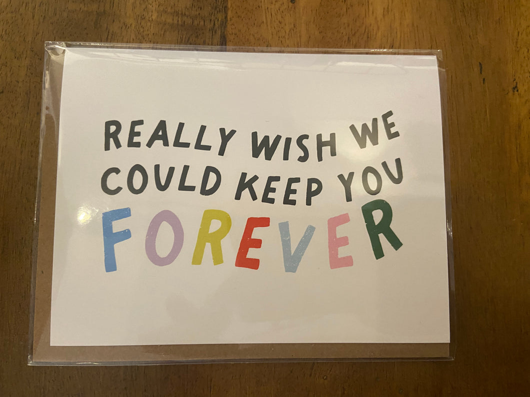 Really Wish We Could Keep You Forever Card