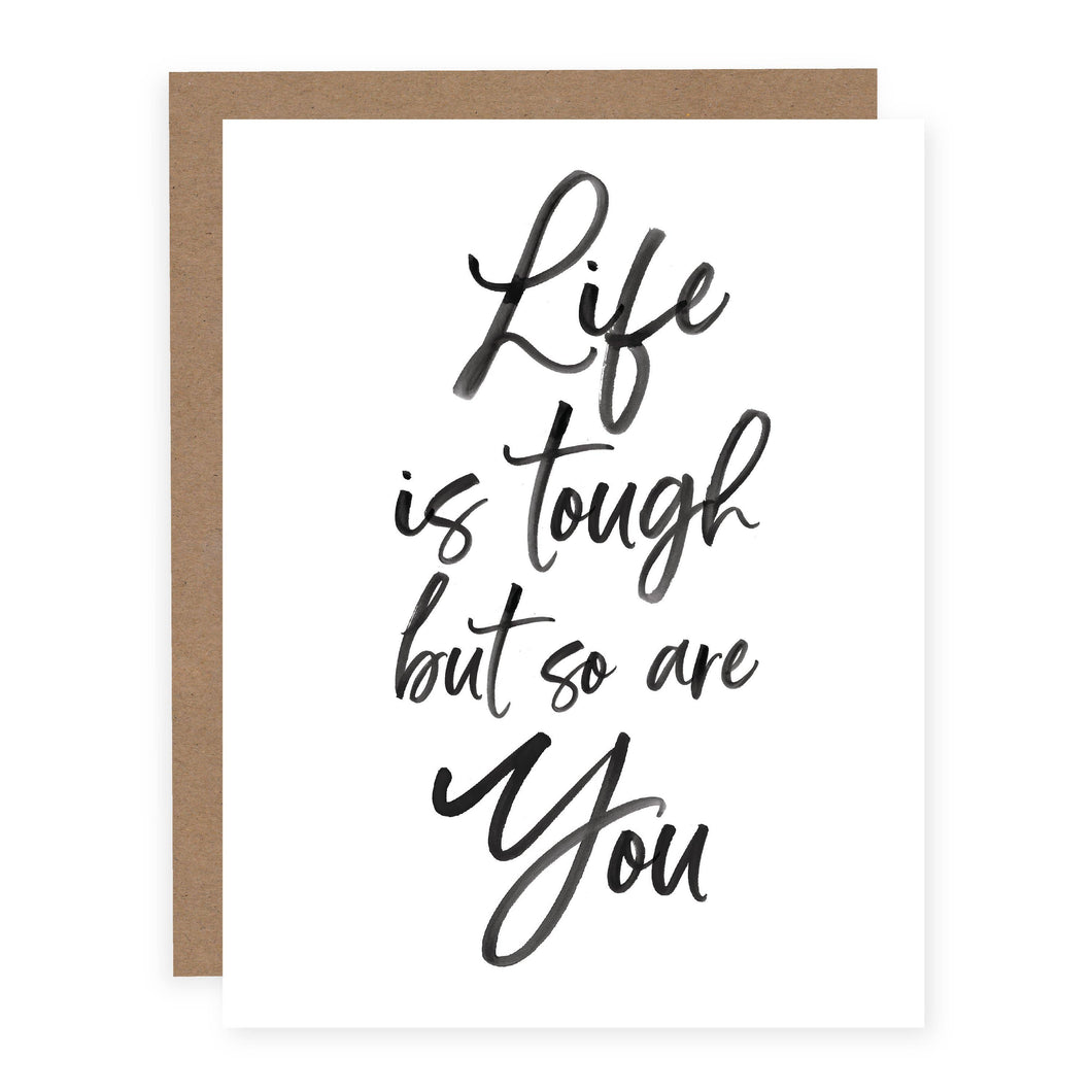 Life is Tough But So Are You Card